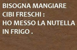 Ho letto che bisogna mangiare cibi freschi: Ho messo la Nutella in frigo.