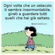 Ogni volta che un ostacolo ti sembra insormontabile, girati a guardare tutti quelli che hai già saltato