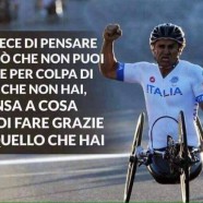 “Invece di pensare a ciò che non puoi fare per colpa di ciò che non hai, pensa a cosa puoi fare grazie a quello che hai.” (Alex Zanardi)