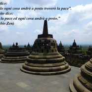 L’Ego dice Quando ogni cosa andrà a posto troverò la pace”. Lo spirito dice “Trova la pace ed ogni cosa andrà a posto” (Proverbio Zen)