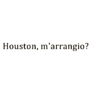 Houston, m'arrangio?