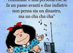 Ottimista è una persona che se fa un passo in avanti e due indietro non pensa sia un disastro ma un cha cha cha