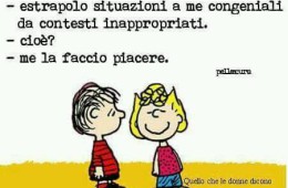 “Cosa fai nella vita?” “Estrapolo situazioni a me congeniali da contesti inappropriati.” “Cioè?” “Me la faccio piacere.”