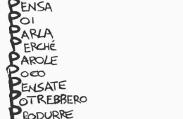 La regola della P. “Prima Pensa Poi Parla Perché Parole Poco Pensate Potrebbero Produrre Parecchie Puttanate”