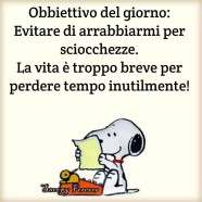 “Obiettivo del giorno: Evitare di arrabbiarmi per delle sciocchezze. La vita è troppo breve per perdere tempo inutilmente.”