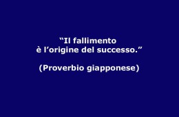 “Il fallimento è l’origine del successo” (Proverbio giapponese)