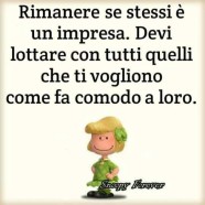 “Rimanere se stessi è un impresa. Devi lottare con tutti quelli che ti vogliono come fa comodo a loro.”