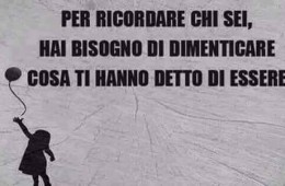 “Per ricordare chi sei, hai bisogno di dimenticare cosa ti hanno detto di essere”