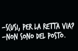 “Scusi per la retta via?” – “Non sono del posto.”