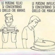 “Le persone felici si concentrano su quello che hanno. Le persone infelici si concentrano su quello che manca”