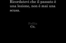 “Ricordatevi che il passato è una lezione, non è mai una scusa.”