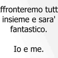 “Affronteremo tutto insieme e sarà fantastico. Io e me.”