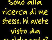 “Sono alla ricerca di me stesso. Mi avete visto da qualche parte?”