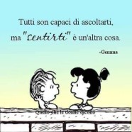 “Tutti sono capace di ascoltarti, ma sentirti è un’altra cosa.” (Gemma)