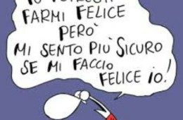“Tu potresti farmi felice però mi sento più sicuro se mi faccio felice io!” (Cavez)