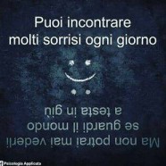 “Puoi incontrare molti sorrisi ogni giorno. Ma non potrai mai vederli se guardi il mondo a testa in giù.” (Psicologia Applicata)