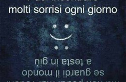 “Puoi incontrare molti sorrisi ogni giorno. Ma non potrai mai vederli se guardi il mondo a testa in giù.” (Psicologia Applicata)