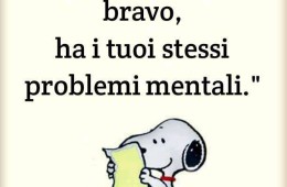 “Chi ti capisce non è bravo, ha i tuoi stessi problemi mentali.”