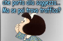 “Vorrei trovare la strada che porta alla saggezza.. ma se poi trovo traffico?”