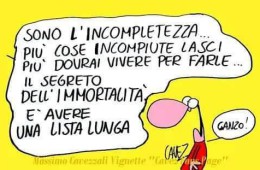 “Sono l’incompiutezza… più cose incompiute lasci più dovrai vivere per farle… Il segreto dell’immortalità è avere una lista lunga.” – “Ganzo!” (Cavez)