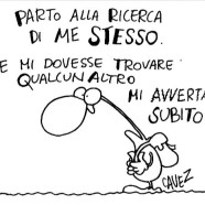 “Parto alla ricerca di me stesso. Se mi dovesse trovare qualcun altro mi avverta subito!” (Cavez)