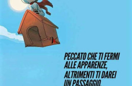 “Peccato che ti fermi alle apparenze altrimenti ti darei un passaggio.”