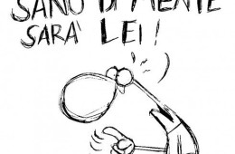 “Sano di mente sarà lei!”