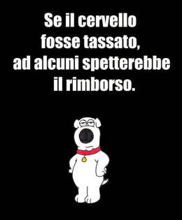 “Se il cervello fosse tassato, ad alcuni spetterebbe il rimborso.”