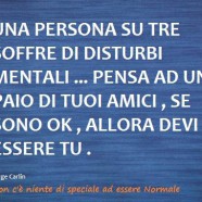 “Una persona su tre soffre di disturbi mentali… Pensa ad un paio di tuoi amici, se sono ok, allora devi essere tu.”