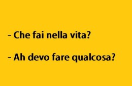 “Che fai nella vita?” – “Ah devo fare qualcosa?”