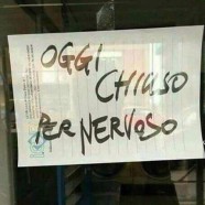 “Oggi chiuso per nervoso”