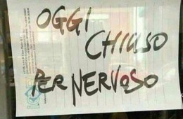 “Oggi chiuso per nervoso”