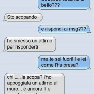 “Boboooo cosa fai di bello?” – “Sto scopando” – “E rispondi ai msg?” – “Ho smesso un attimo per risponderti” – “Ma te sei fuori!!! E lei come l’ha presa?” – “Chi… la scopa? L’ho appoggiata un attimo al muro… è ancora lì e non dice niente.”