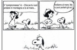 “Il compromesso è: – Che se tu vuoi andare in montagna e io al mare… Andiamo al mare. Ma tu puoi portarti gli sci..!”