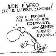 “Non è vero che ho un brutto carattere! Con le persone che non ho mai conosciuto sono sempre andato d’accordo!” (Cavez)