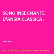 “Sono insegnante d’ansia classica.”