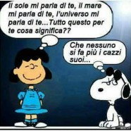 “Il sole mi parla di te, il mare mi parla di te, l’universo mi parla di te… Tutto questo per te cosa significa??” “Che nessuno si fa più i cazzi suoi…”