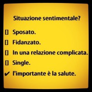 “Situazione sentimentale? Sposato Fidanzato In una relazione complicata Single X L’importante è la salute”