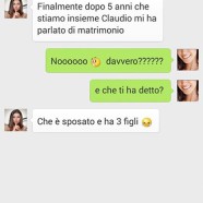 “Finalmente dopo 5 anni che stiamo insieme Claudio mi ha parlato di matrimonio.” “Noooo davvero??? E che ti ha detto” “Che è sposato e ha 3 figli”