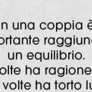 “In una coppia è importante raggiungere un equilibrio. A volte ha ragione lei, a volte ha torto lui.”