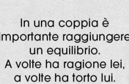 “In una coppia è importante raggiungere un equilibrio. A volte ha ragione lei, a volte ha torto lui.”