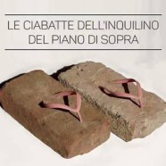 “Le ciabatte dell’inquilino del piano di sopra.”