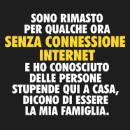 “Sono rimasto per qualche ora senza connessione internet e ho conosciuto delle persone stupende qui a casa, dicono di essere la mia famiglia.”