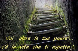 “Vai oltre le tue paure… c’è la vita che ti aspetta!…”