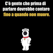 “C’è gente che prima di parlare dovrebbe contare fino a quando non muore.”