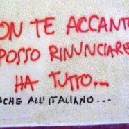 “Con te accanto posso rinunciare ha tutto…” “Anche all’italiano…”