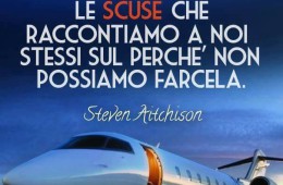 “L’unica cosa che sta fra noi e una vita meravigliosa sono le scuse che raccontiamo a noi stessi sul perché non possiamo farcela.” (Steven Aitchison)