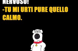 “Mi urti il sistema nervoso!” “Tu mi urti pure quello calmo.”