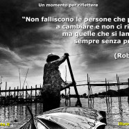 “Non falliscono le persone che provano a cambiare e non ci riescono, ma quelle che si lamentano sempre senza provare.” (Robysjack)