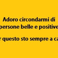 “Adoro circondarmi di persone belle e positive.  Per questo sto sempre in casa.”